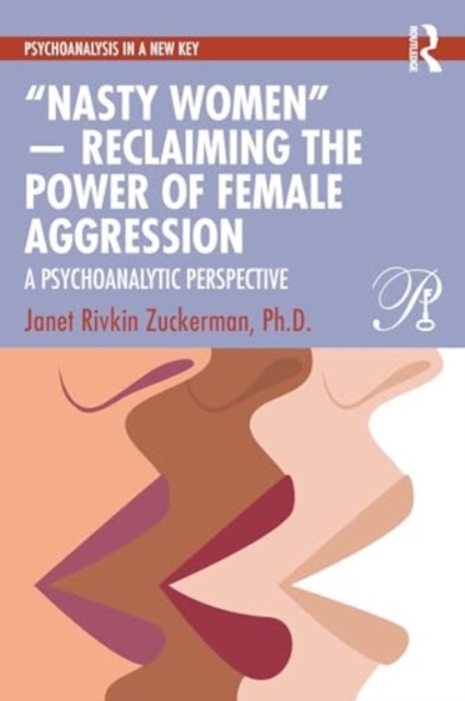 “Nasty Women” — Reclaiming the Power of Female Aggression