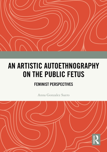 An Artistic Autoethnography on the Public Fetus