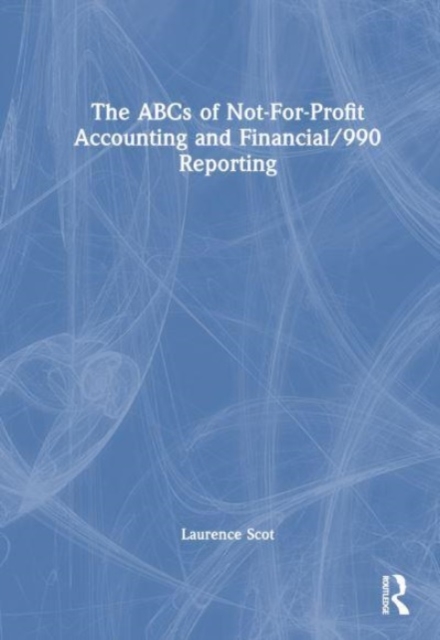 ABCs of Not-For-Profit Accounting and Financial/990 Reporting