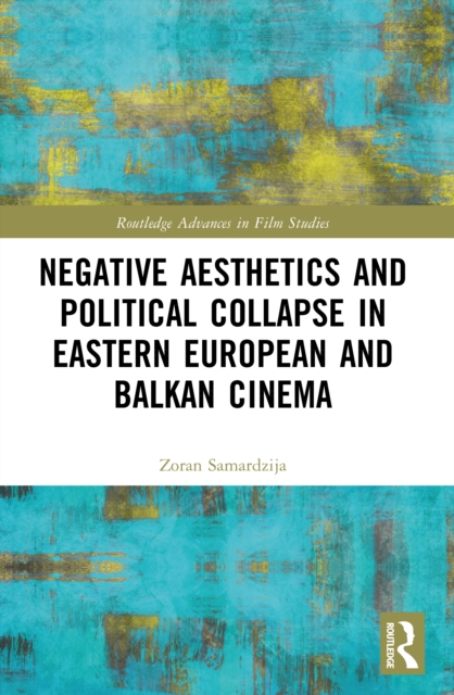 Negative Aesthetics and Political Collapse in Eastern European and Balkan Cinema