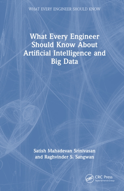 What Every Engineer Should Know About Artificial Intelligence and Big Data