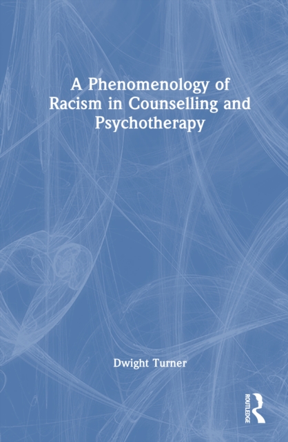 A Phenomenology of Racism in Counselling and Psychotherapy