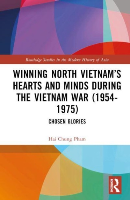 Winning North Vietnam’s Hearts and Minds during the Vietnam War (1954-1975)