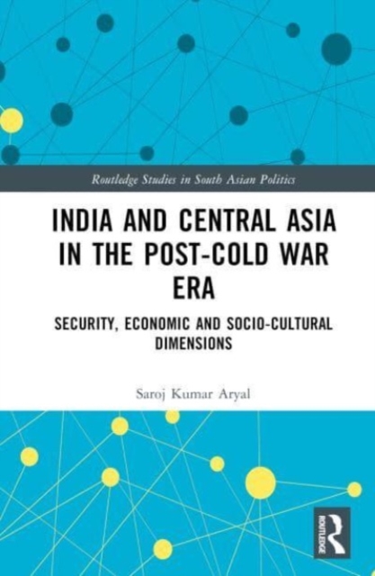 India and Central Asia in the Post-Cold War Era