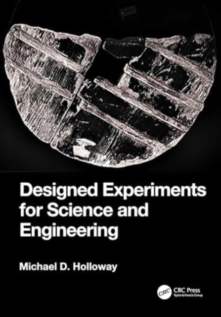 Designed Experiments for Science and Engineering