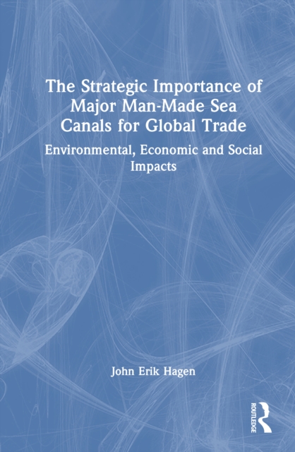 The Strategic Importance of Major Man-Made Sea Canals for Global Trade