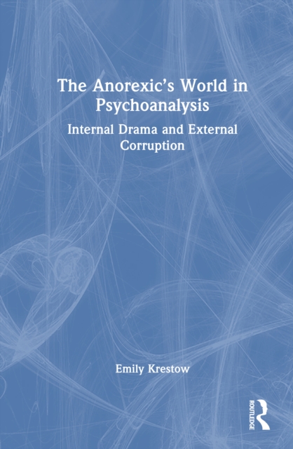 The Anorexic’s World in Psychoanalysis