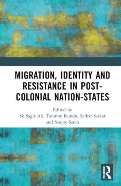 Migration, Identity and Resistance in Post-Colonial Nation-States