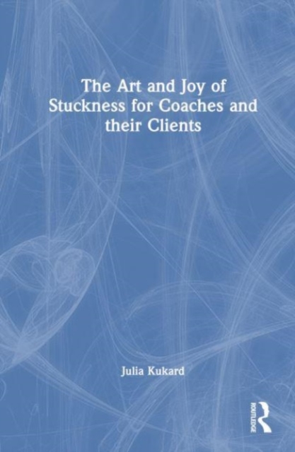 Art and Joy of Stuckness for Coaches and their Clients