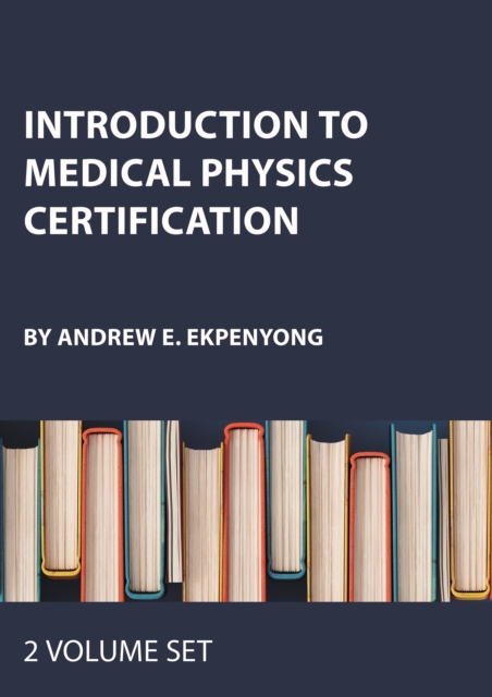 Introduction to Medical Physics Certification - Two Volume Set
