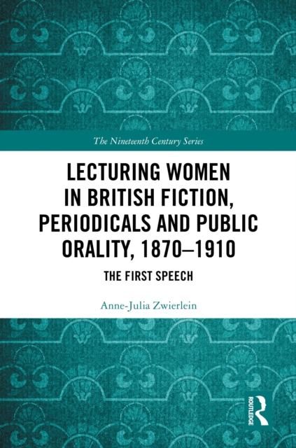 Lecturing Women in British Fiction, Periodicals and Public Orality, 1870–1910