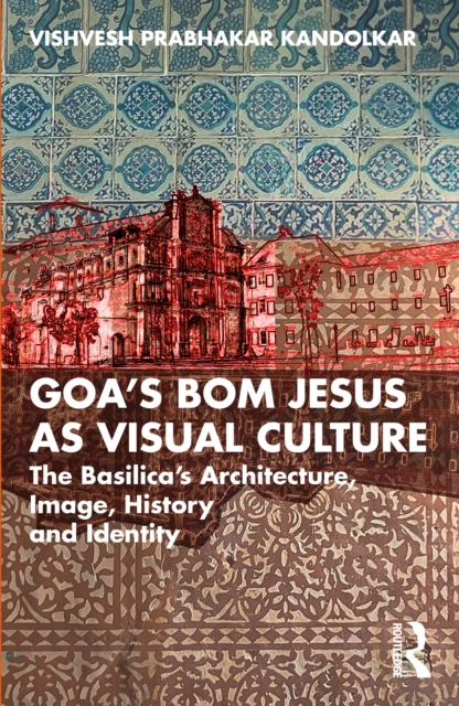 Goa’s Bom Jesus as Visual Culture