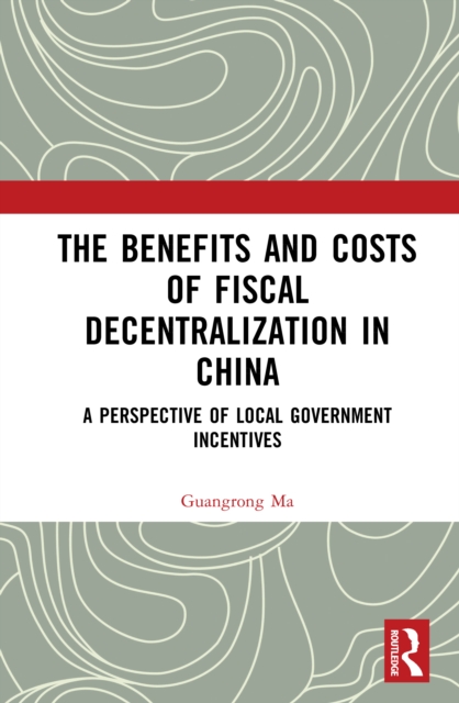 The Benefits and Costs of Fiscal Decentralization in China