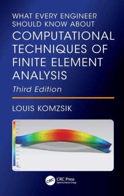 What Every Engineer Should Know About Computational Techniques of Finite Element Analysis