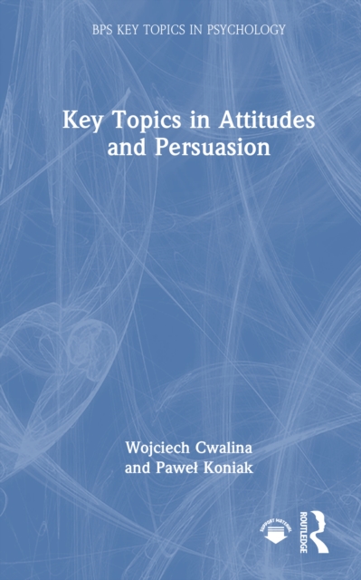 Key Topics in Attitudes and Persuasion