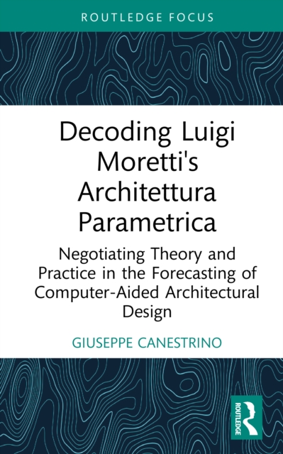 Decoding Luigi Moretti's Architettura Parametrica
