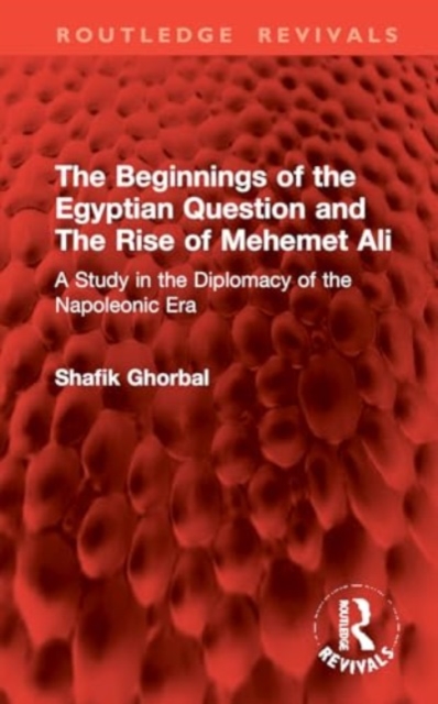 Beginnings of the Egyptian Question and The Rise of Mehemet Ali