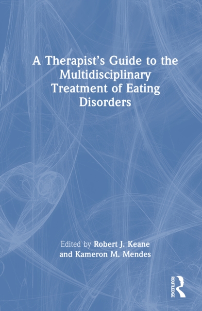 A Therapist’s Guide to the Multidisciplinary Treatment of Eating Disorders