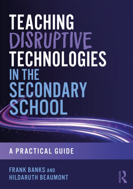 Teaching Disruptive Technologies in the Secondary School