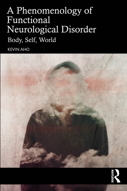 A Phenomenology of Functional Neurological Disorder