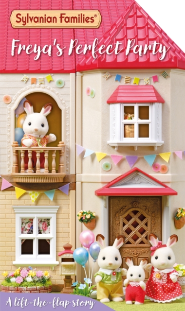 Sylvanian Families: Freya's Perfect Party: A Lift-the-Flap Story