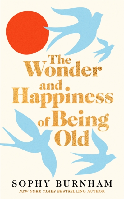 The Wonder and Happiness of Being Old