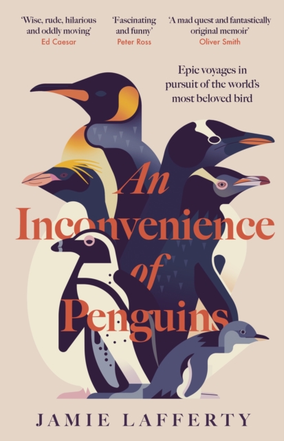 An Inconvenience of Penguins: Epic voyages in pursuit of the world's most beloved bird