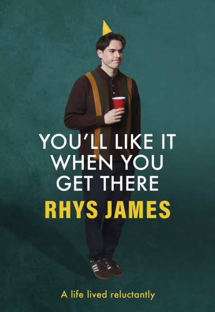 You'll Like It When You Get There: A Life Lived Reluctantly