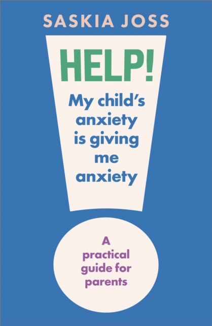 Help! My Child's Anxiety is Giving Me Anxiety