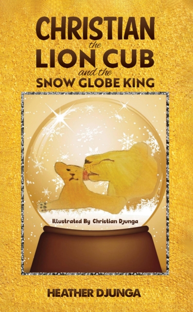 Christian the Lion Cub and the Snow Globe King