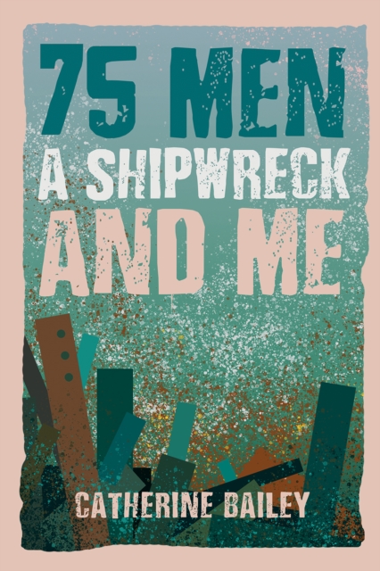 75 Men, A Shipwreck and Me