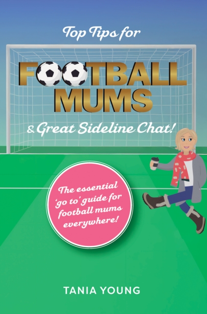 Top Tips for Football Mums & Great Sideline Chat!