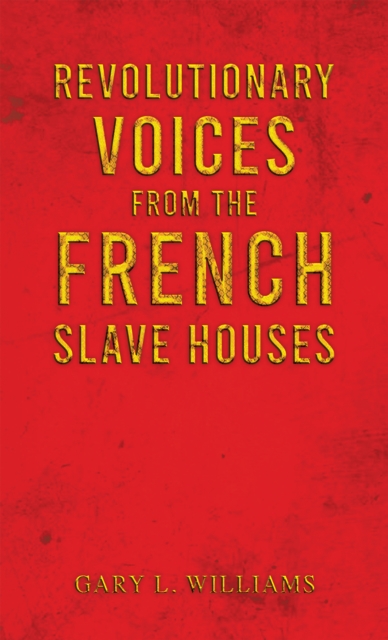 Revolutionary Voices from the French Slave Houses