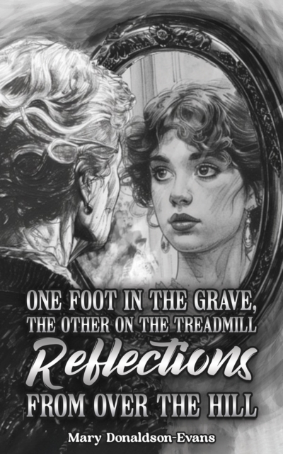 One Foot in the Grave, the Other on the Treadmill: Reflections from Over the Hill