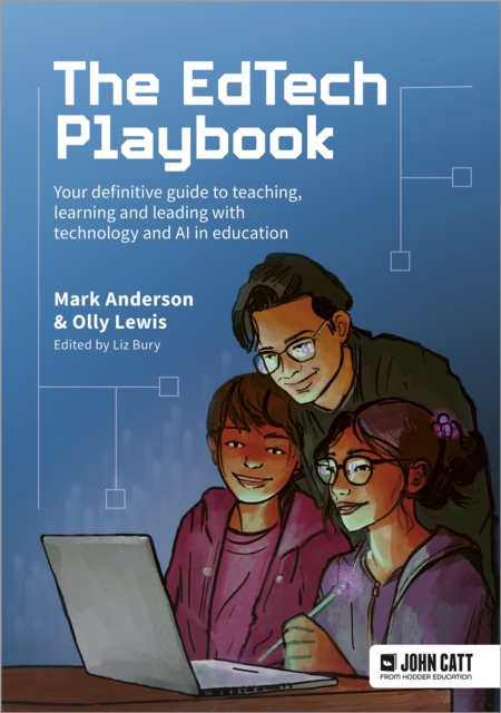 EdTech Playbook: Your Definitive Guide to Teaching, Learning and Leading with Technology and AI in Education