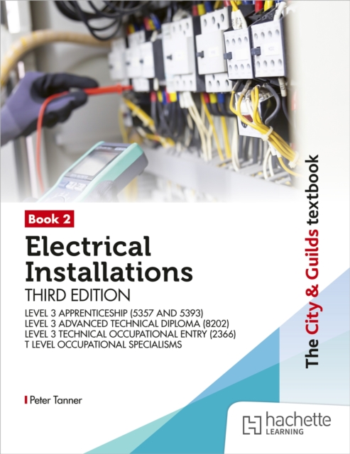 The City & Guilds Textbook: Book 2 Electrical Installations, Third Edition: For the Level 3 Apprenticeships (5357 and 5393), Level 3 Advanced Technical Diploma (8202), Level 3 Technical Occupational Entry (2366) & T Level Occupational Specialisms