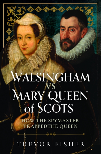 Walsingham vs Mary Queen of Scots