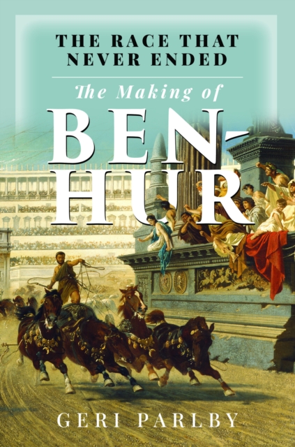 The Race That Never Ended: The Making of Ben Hur