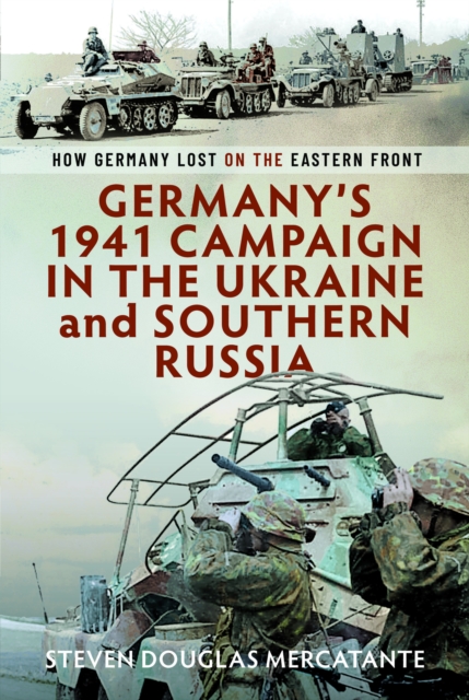 Germany’s 1941 Campaign in the Ukraine and Southern Russia