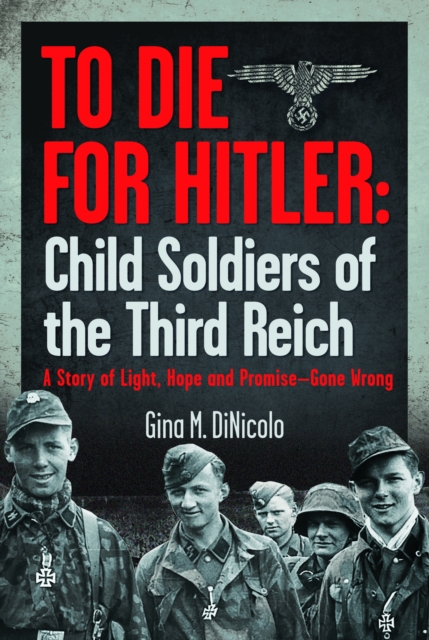 To Die for Hitler: Child Soldiers of the Third Reich