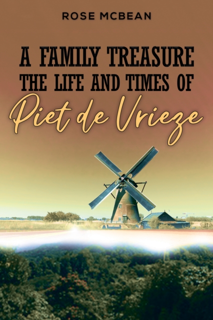 A Family Treasure: The Life And Times Of Piet de Vrieze