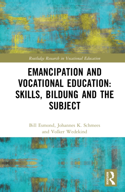 Emancipation and Vocational Education: Skills, Bildung and the Subject
