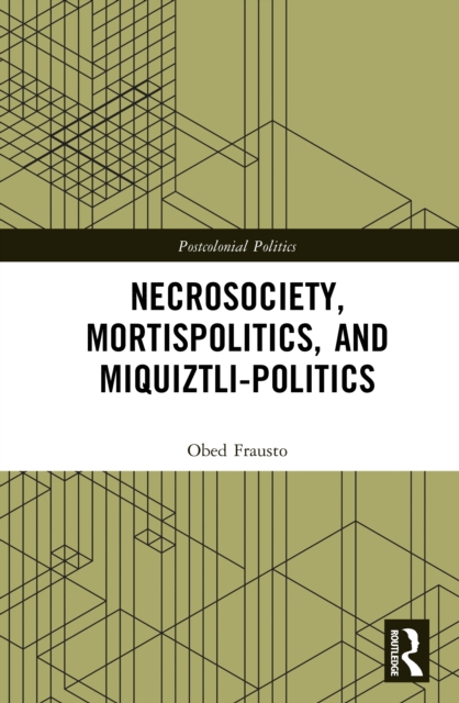 Necrosociety, Mortispolitics, and Miquiztli-politics
