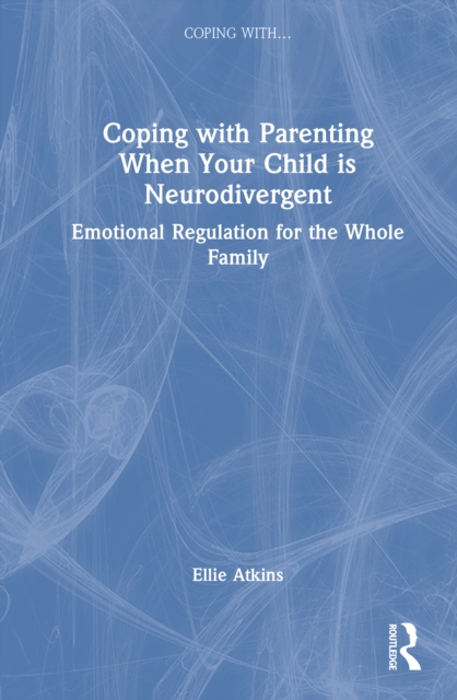 Coping with Parenting When Your Child is Neurodivergent
