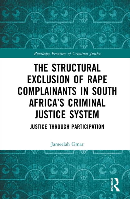 The Structural Exclusion of Rape Complainants in South Africa’s Criminal Justice System
