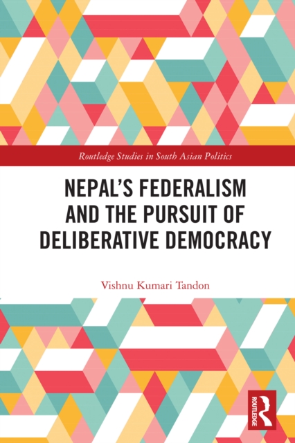 Nepal’s Federalism and the Pursuit of Deliberative Democracy