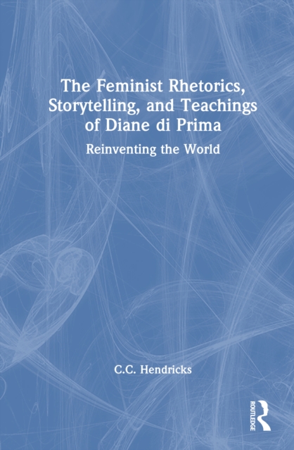 The Feminist Rhetorics, Storytelling, and Teachings of Diane di Prima