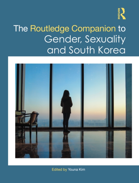 The Routledge Companion to Gender, Sexuality and South Korea