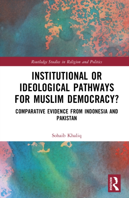Institutional or Ideological Pathways to Muslim Democracy?