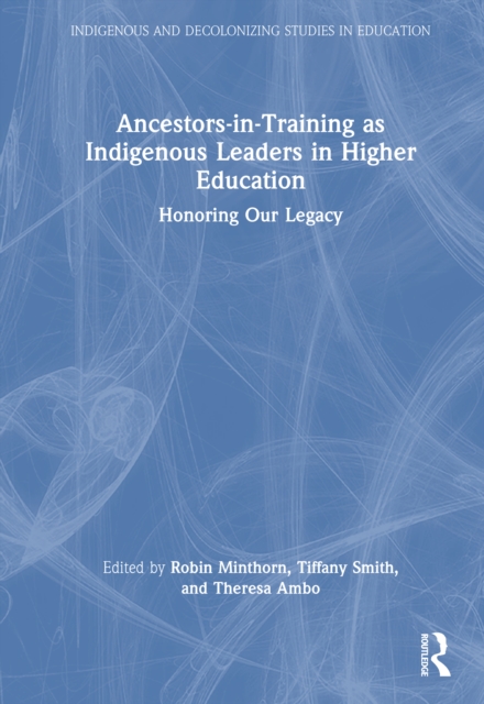 Ancestors-in-Training as Indigenous Leaders in Higher Education